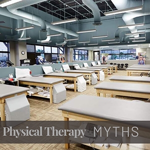 Physical Therapy / Rehab Myths
